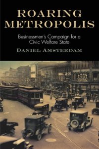 cover of the book Roaring Metropolis: Businessmen's Campaign for a Civic Welfare State