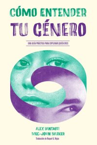 cover of the book Cómo entender tu género: Una guía práctica para explorar quién eres