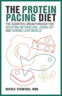 cover of the book The Protein Pacing Diet: The Scientific Breakthrough for Boosting Metabolism, Losing Fat and Gaining Lean Muscle