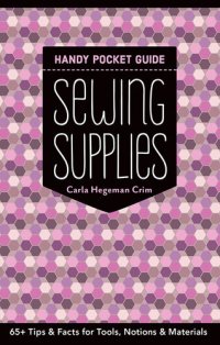 cover of the book Sewing Supplies Handy Pocket Guide: 65+ Tips & Facts for Tools, Notions & Materials