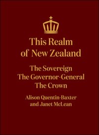 cover of the book This Realm of New Zealand: The Sovereign, the Governor-General, the Crown