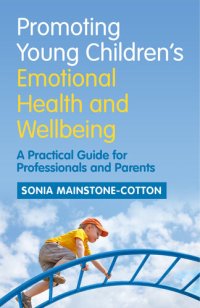 cover of the book Promoting Young Children's Emotional Health and Wellbeing: A Practical Guide for Professionals and Parents