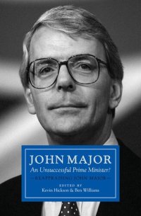 cover of the book John Major: An Unsuccessful Prime Minister?: Reappraising John Major