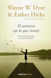 cover of the book El universo oye lo que sientes: Una conversación entre dos maestros sobre la Ley de la Atracción