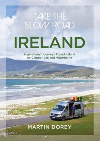 cover of the book Take the Slow Road: Ireland: Inspirational Journeys Round Ireland by Camper Van and Motorhome