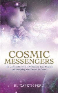 cover of the book Cosmic Messengers: The Universal Secrets to Unlocking Your Purpose and Becoming Your Own Life Guide