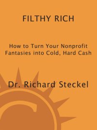 cover of the book Filthy Rich: How to Turn Your Nonprofit Fantasies into Cold, Hard Cash