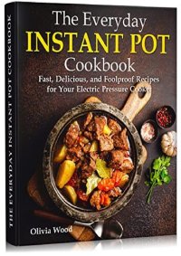 cover of the book The Everyday Instant Pot Cookbook: Fast, Delicious, and Foolproof Recipes for Your Electric Pressure Cooker