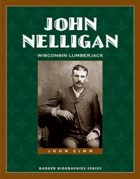 cover of the book John Nelligan: Wisconsin Lumberjack