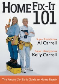 cover of the book Home Fix-It 101: The Anyone-Can-Do-It Guide to Home Repair