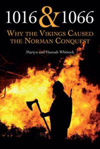 cover of the book 1018 and 1066: Why the Vikings Caused the Norman Conquest