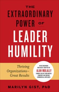 cover of the book The Extraordinary Power of Leader Humility: Thriving Organizations – Great Results