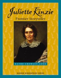 cover of the book Juliette Kinzie: Frontier Storyteller