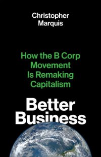 cover of the book Better Business: How the B Corp Movement Is Remaking Capitalism