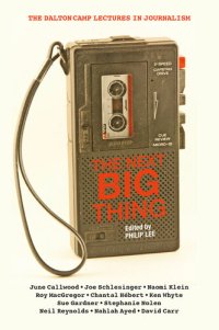 cover of the book The Next Big Thing: The Dalton Camp Lectures in Journalism