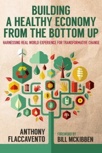 cover of the book Building a Healthy Economy from the Bottom Up: Harnessing Real-World Experience for Transformative Change