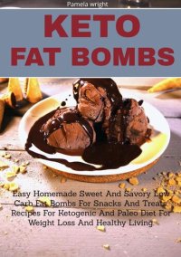 cover of the book Keto Fat Bombs: Easy Homemade Sweet & Savory Low Carb Fat Bombs for Snacks & Treats, Recipes for Ketogenic & Paleo