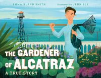 cover of the book The Gardener of Alcatraz: A True Story