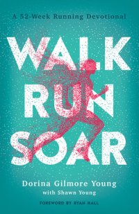 cover of the book Walk, Run, Soar: A 52-Week Running Devotional