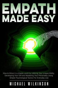 cover of the book Empath Made Easy: How to Thrive in a Chaotic World by Utilizing Your Unique Ability, Developing Your Gift & Mastering