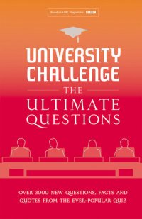 cover of the book University Challenge: The Ultimate Questions: Over 3000 Brand-New Quiz Questions from the Hit BBC TV Show