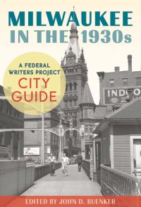 cover of the book Milwaukee in the 1930s: A Federal Writers Project City Guide