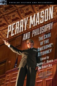 cover of the book Perry Mason and Philosophy: The Case of the Awesome Attorney