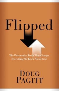 cover of the book Flipped: The Provocative Truth That Changes Everything We Know About God