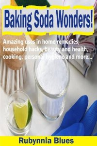 cover of the book Baking Soda Wonders!: Amazing Uses in Home Remedies, Household Hacks, Beauty and Health, Cooking, Personal Hygiene and More...