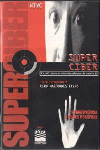 cover of the book Super Ciber: A civilização místico-tecnológica do século 21: Sobrevivência e ações possíveis