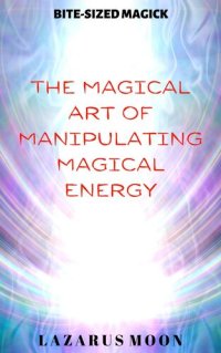 cover of the book The Magical Art of Manipulating Magical Energy