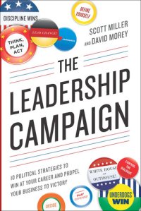 cover of the book The Leadership Campaign: 10 Political Strategies to Win at Your Career and Propel Your Business to Victory