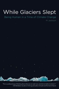 cover of the book While Glaciers Slept: Being Human in a Time of Climate Change