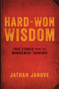 cover of the book Hard-Won Wisdom: True Stories from the Management Trenches