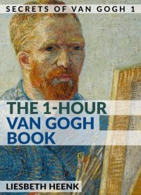 cover of the book The 1-Hour Van Gogh Book: Complete Van Gogh Biography for Beginners