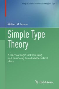 cover of the book Simple Type Theory - A Practical Logic for Expressing and Reasoning About Mathematical Ideas