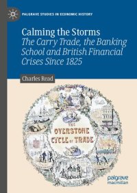 cover of the book Calming the Storms: The Carry Trade, the Banking School and British Financial Crises Since 1825