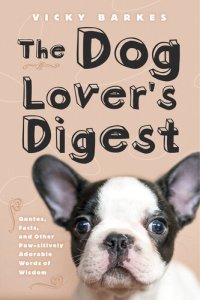 cover of the book The Dog Lover's Digest: Quotes, Facts, and Other Paw-sitively Adorable Words of Wisdom