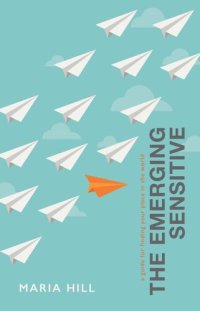 cover of the book The Emerging Sensitive: A Guide for Finding Your Place in the World