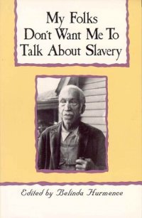 cover of the book My Folks Don't Want Me to Talk about Slavery: Personal Accounts of Slavery in North Carolina