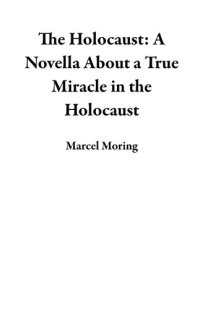 cover of the book The Holocaust: A Novella About a True Miracle in the Holocaust