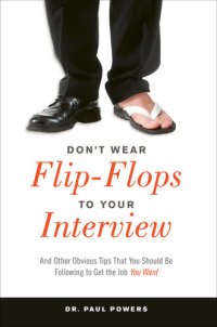 cover of the book Don't Wear Flip-Flops to Your Interview: And Other Obvious Tips That You Should Be Following to Get the Job You Want