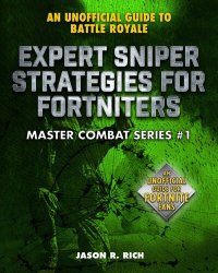 cover of the book Expert Sniper Strategies for Fortniters: An Unofficial Guide to Battle Royale