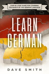 cover of the book Learn German: Step by Step Guide For Learning The Basics of The German Language