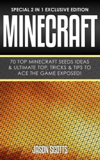 cover of the book Minecraft : 70 Top Minecraft Seeds Ideas & Ultimate Top, Tricks & Tips To Ace The Game Exposed!