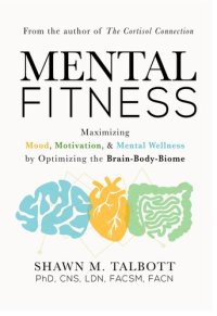 cover of the book Mental Fitness: Maximizing Mood, Motivation, & Mental Wellness by Optimizing the Brain-Body-Biome