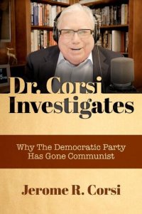 cover of the book Dr. Corsi Investigates: Why The Democratic Party Has Gone Communist