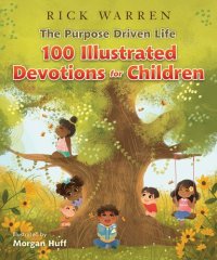 cover of the book The Purpose Driven Life 100 Illustrated Devotions for Children