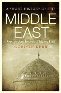 cover of the book A Short History of the Middle East: From Ancient Empires to Islamic State