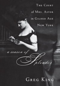 cover of the book A Season of Splendor: The Court of Mrs. Astor in Gilded Age New York